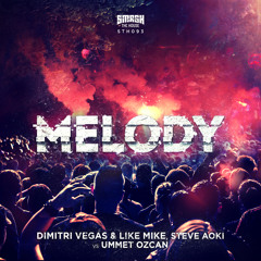 Dimitri Vegas & Like Mike, Steve Aoki vs Ummet Ozcan- Melody