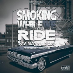Smoking While We Ride- $av Mac x Big Mac