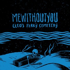 MewithoutYou - Cleo's Ferry Cemetery