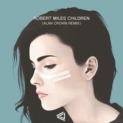 Robert Miles - Children (Alan Crown Remix)