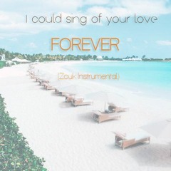 I Could Sing Of Your Love Forever - Zouk/ Samba Instrumental