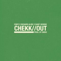 CONTI X RICHARD ALIRE X SAINT GEORGE- CHEKK//OUT (prod. by DMVU)