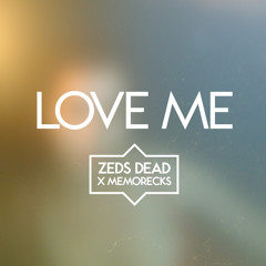 Zeds Dead x Memorecks - Love Me