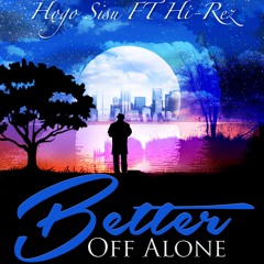 Better Off Alone- Hogo Sisu Ft. Hi-Rez