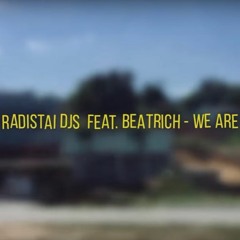 Radistai DJs Ft. Beatrich - We Are