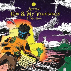 Ayotemi - God & My Vegetables feat. Mike Hazel (prod. Task the Samsara)