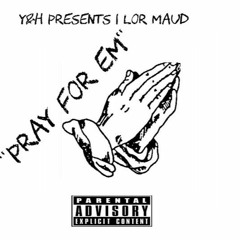 Pray For Em - Lor Maud