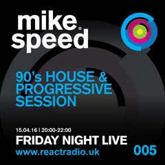 Mike Speed | ReactRadioUk | 150416 | FridayNightLive | 8-10pm | 90's House & Prog Session | 005