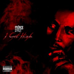 Prince Dre - I Get High