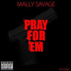 Mally Savage - Pray For Em Freestyle