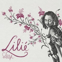 Preview - Close Enough - Lilié