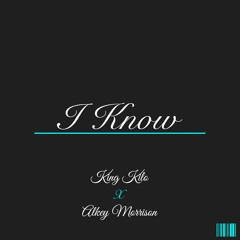 KingKilo ft. AlkeyMorrison - I Know (Prod By. Tony Gz)