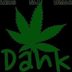 MJ Ft Zeus & DMac - Dank[PROD BY MJ]