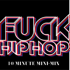 Fuck HipHop - 10 Minute Mini-Mix