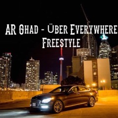Uber Everywhere (Freestyle) AR Ghad