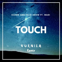 KSHMR and Felix Snow - Touch ft. Madi (Vurnila Remix)