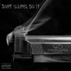 Don't Wanna Do It (Not Just Music) (featuring Unkey Fonz)