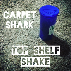 Carpet Shark -Top Shelf Shake - Definitive Version
