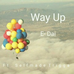 Way Up - Edai ft . Selfmade Trigga
