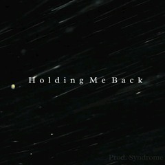 Holding Me Back (Prod. Syndrome)
