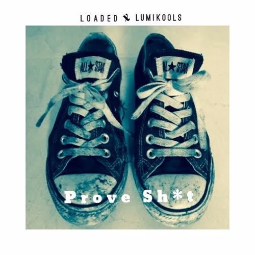 Prove Shit(Dirty Sneakers) w/Loaded