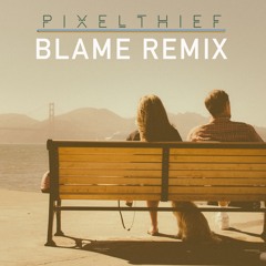 Blame (PixelThief Remix)