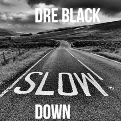 Dre Black - "Slow Down"