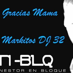 Gracias Mama- Nestor en Bloque (Markitos DJ 32)