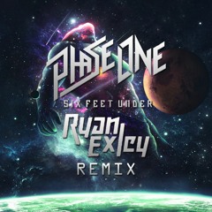 PhaseOne - Six Feet Under (Ryan Exley Remix)