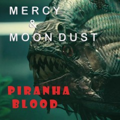 Piranha Blood - Mercy & Moon Dust