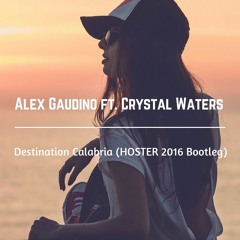 Alex Gaudino Feat. Crystal Waters - Destination Calabria (HOSTER 2016 Bootleg)