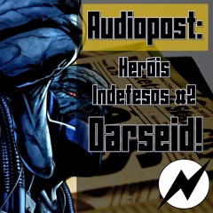 AUDIOPOST - Heróis Indefesos #2 Darkseid!