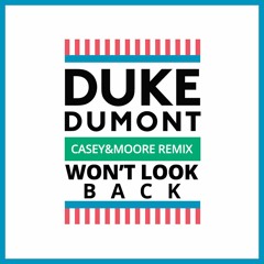 Duke Dumont - Won't Look Back (Casey & Moore Remix)- "FREE DOWNLOAD"