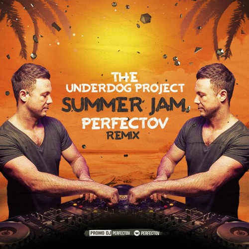 Stream The Underdog Project - Summer Jam (Perfectov Remix) by Perfectov |  Listen online for free on SoundCloud