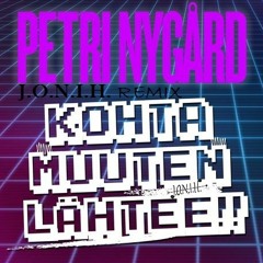 Petri Nygård - Kohta Muuten Lähtee (J.O.N.I.H. Remix)