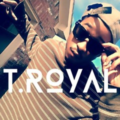 T.Royal -Everything u got