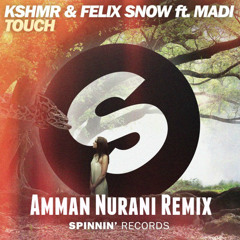 KSHMR & Felix Snow Ft. Madi - Touch (Amman Nurani Remix)