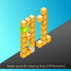 feeder sound 81 mixed by Rubi ツ [CMYKollektiv]