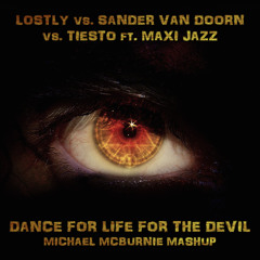 Lostly vs. Tiësto ft. Maxi Jazz - Dance For Life For The Devil (Michael McBurnie Mashup)