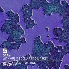 Collapsing Market guest mix on NTS for Brav's show