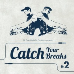 PREVIEW / CATCH YOUR BREAKS #2 By Dj One up & Dj Freshhh