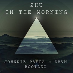 ZHU - In The Morning (Johnnie Pappa x DRVM Bootleg) BUY = FREE DL