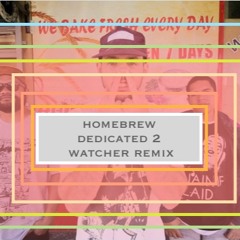 Homebrew -Dedicated 2 - Watcher Remix #HOMEBREWREUP