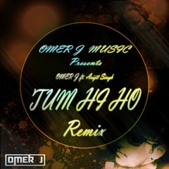 OMER J ft. Arijit Singh - TUM HI HO - AASHIQUI 2 (OMER J Remix)