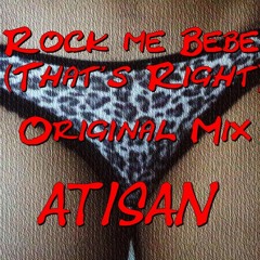 Rock Me Bebe (That's Right)(Original Mix) - Atisan