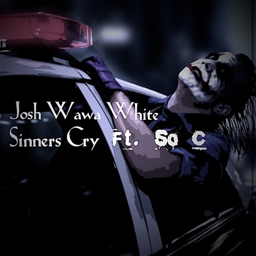 Josh Wawa White Ft. So C - Sinners Cry