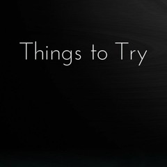 Things to Try