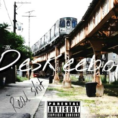 Deskeeboi-Real Shit-prod by ounce