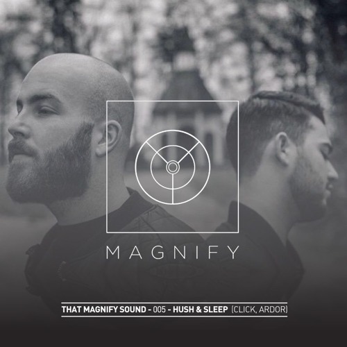 That Magnify Sound - 005 - Hush & Sleep (Click, Ardor)