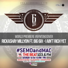 RICKASHAY MILLYON FT BIG 6IX - I AINT RICH YET (RADIO RIP #SEMOANDMAC SHOW) - [WORLD PREMIERE]